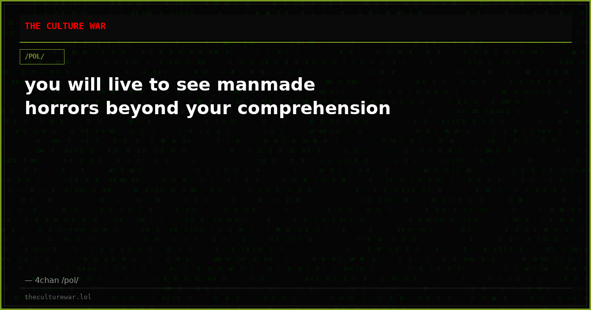 you will live to see manmade horrors beyond your comprehension