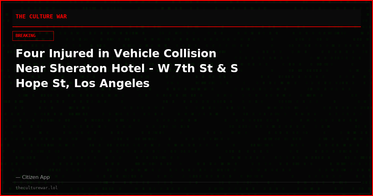 Four Injured in Vehicle Collision Near Sheraton Hotel - W 7th St & S Hope St, Los Angeles
