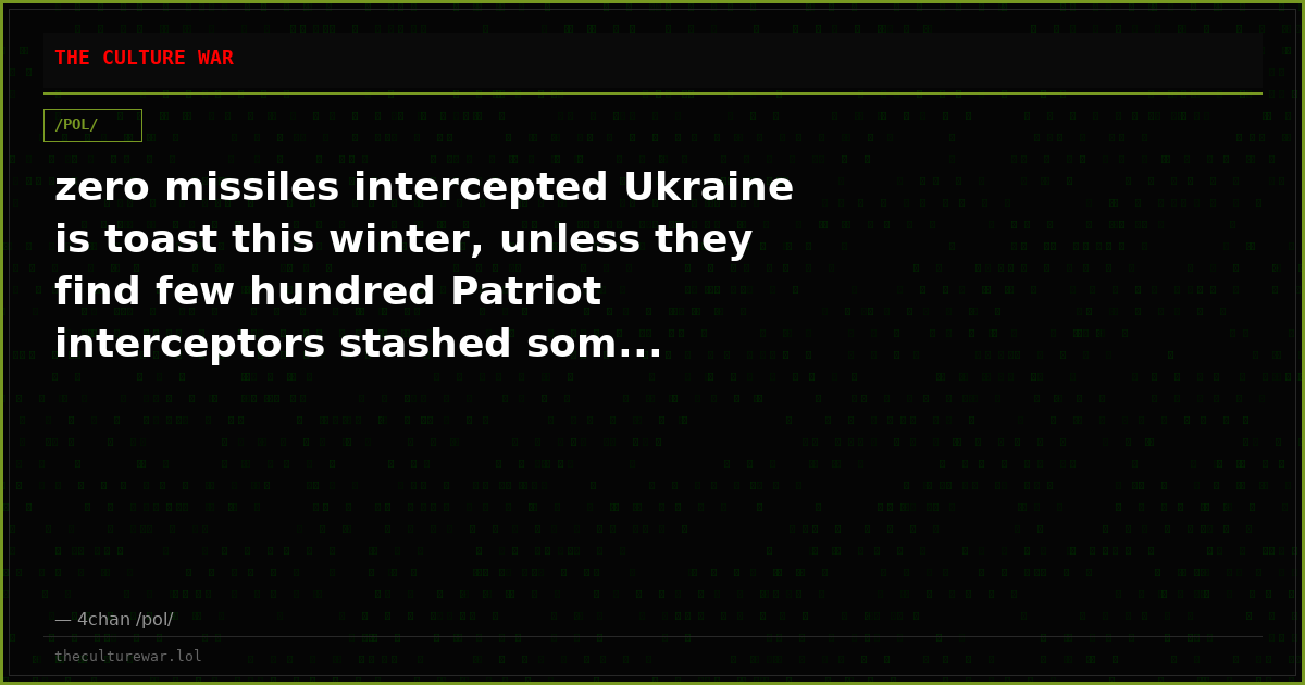 zero missiles intercepted Ukraine is toast this winter, unless they find few hundred Patriot interceptors stashed som...