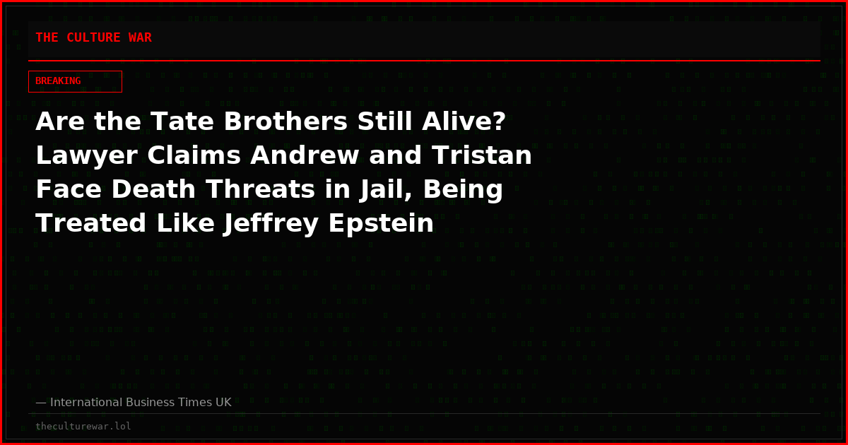 Are the Tate Brothers Still Alive? Lawyer Claims Andrew and Tristan Face Death Threats in Jail, Being Treated Like Jeffrey Epstein