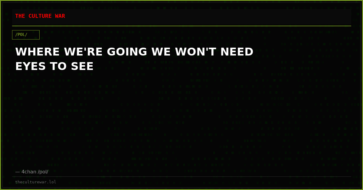 WHERE WE'RE GOING WE WON'T NEED EYES TO SEE