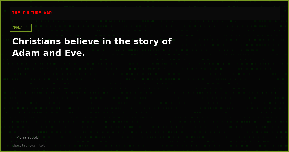Christians believe in the story of Adam and Eve.