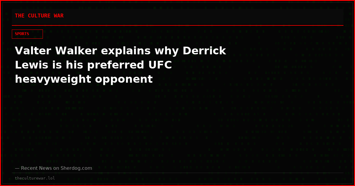 Valter Walker explains why Derrick Lewis is his preferred UFC heavyweight opponent