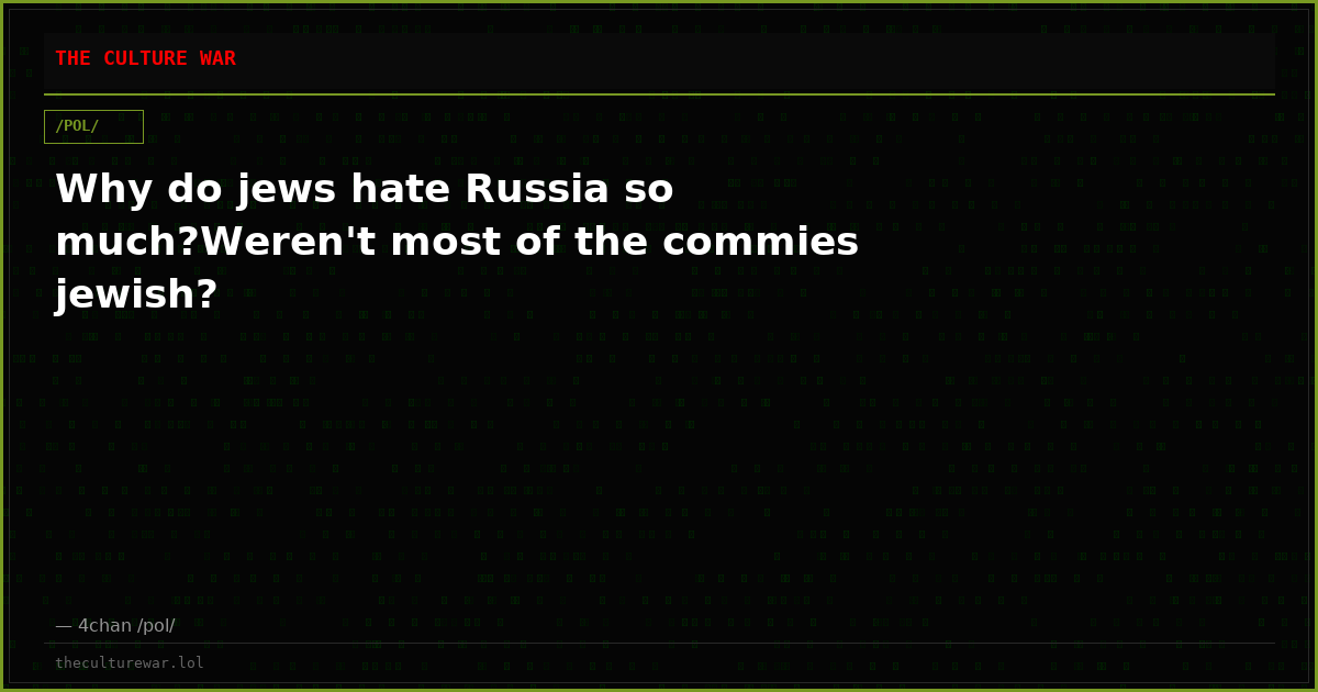 Why do jews hate Russia so much?Weren't most of the commies jewish?