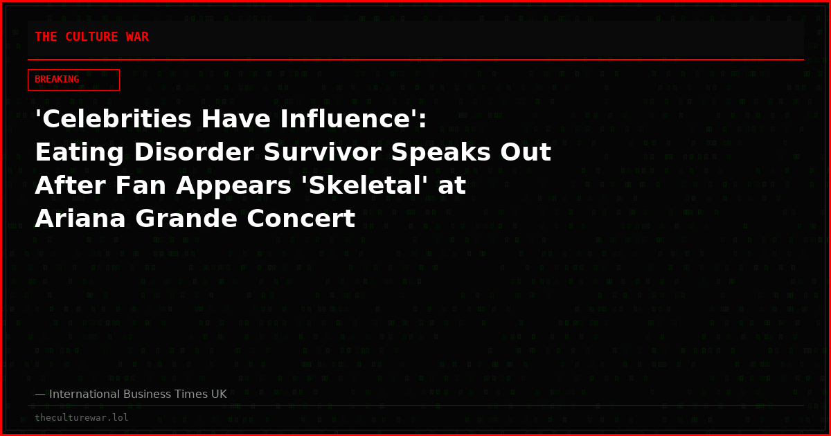 'Celebrities Have Influence': Eating Disorder Survivor Speaks Out After Fan Appears 'Skeletal' at Ariana Grande Concert