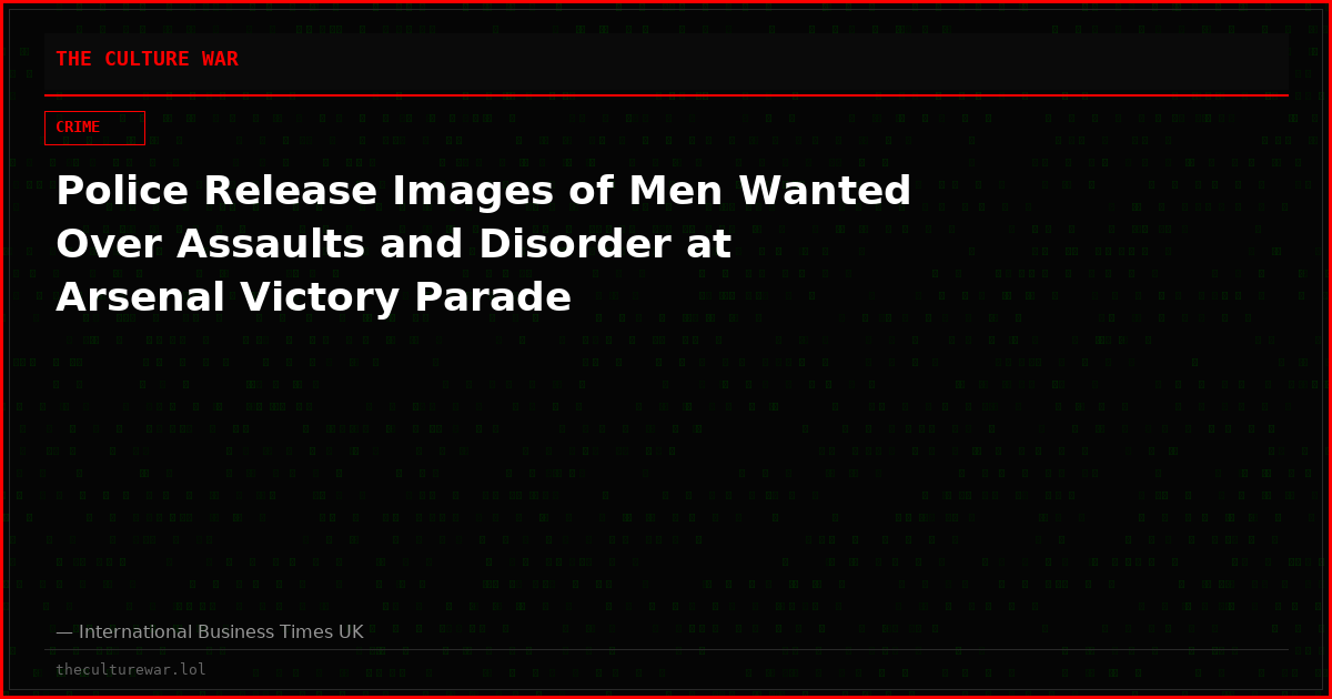 Police Release Images of Men Wanted Over Assaults and Disorder at Arsenal Victory Parade