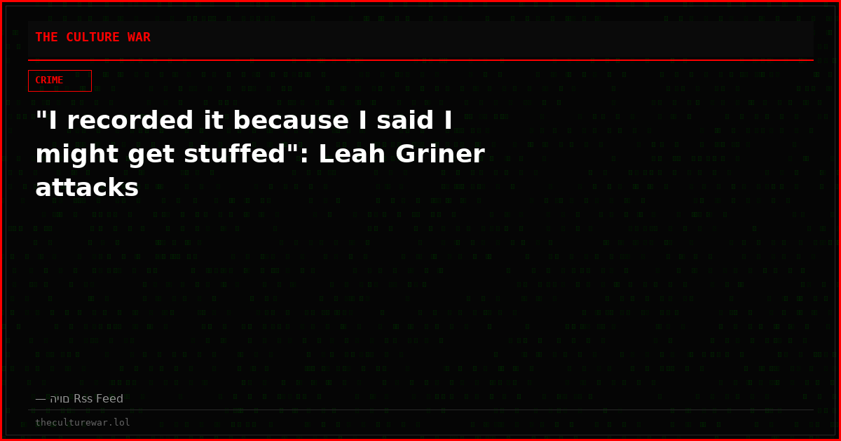 "I recorded it because I said I might get stuffed": Leah Griner attacks