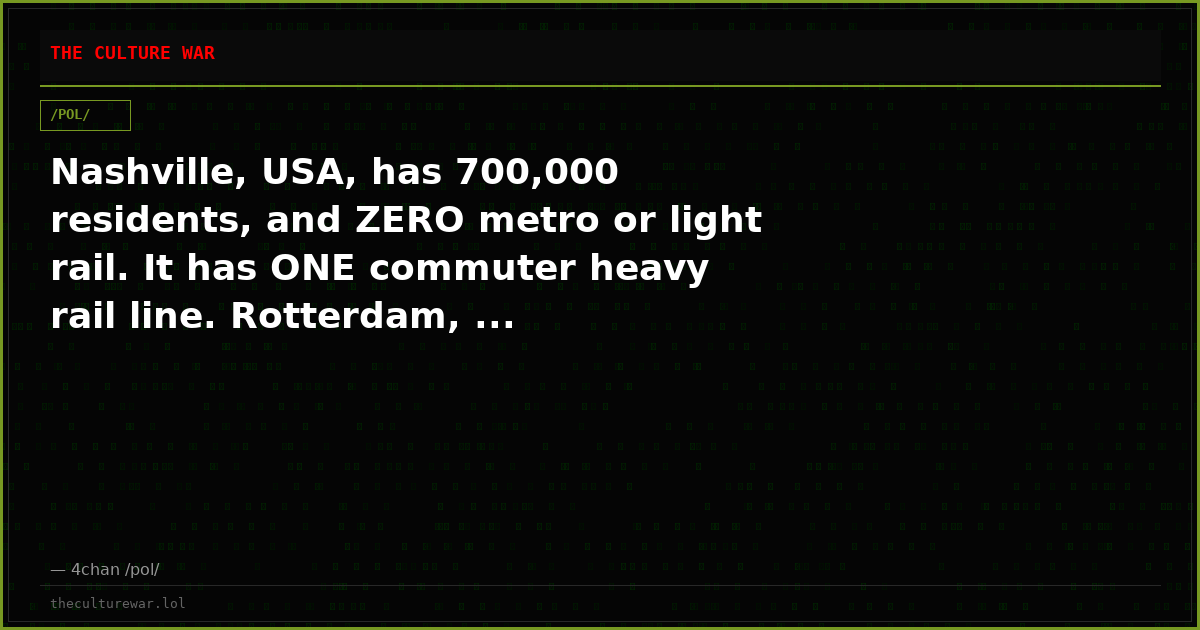 Nashville, USA, has 700,000 residents, and ZERO metro or light rail. It has ONE commuter heavy rail line. Rotterdam, ...