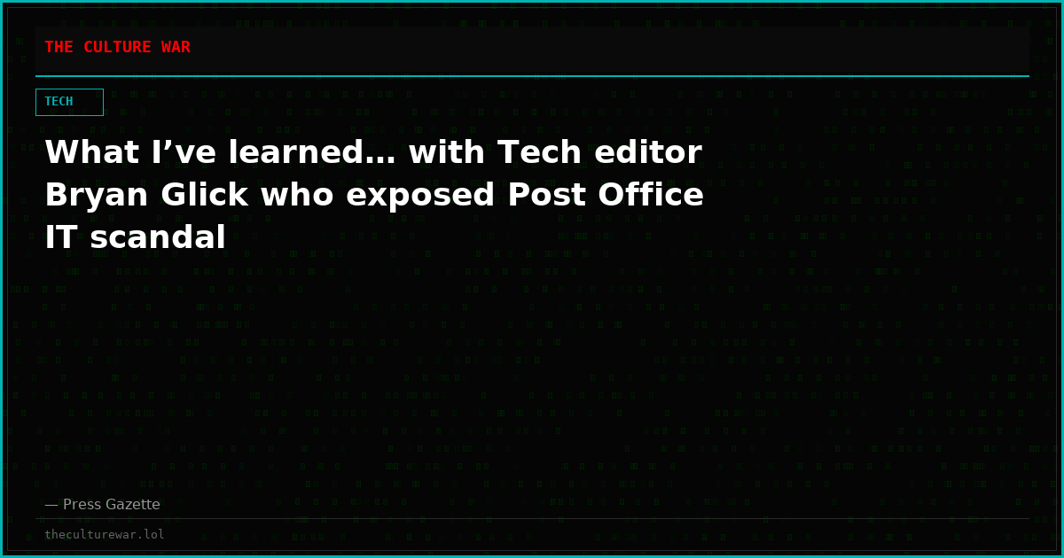 What I’ve learned… with Tech editor Bryan Glick who exposed Post Office IT scandal