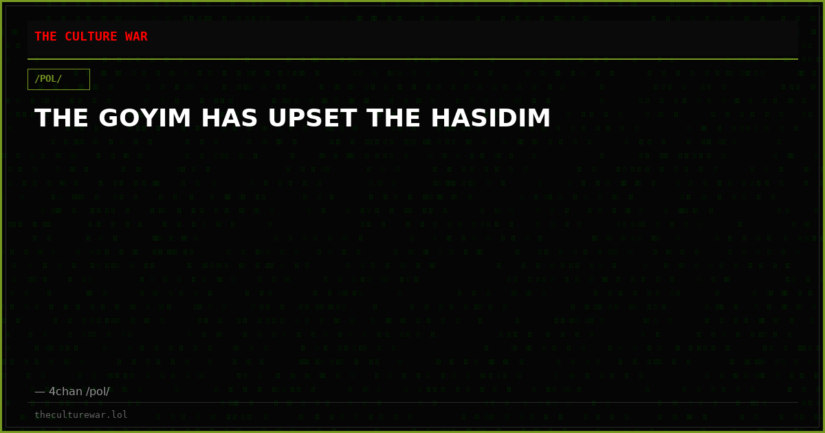 THE GOYIM HAS UPSET THE HASIDIM