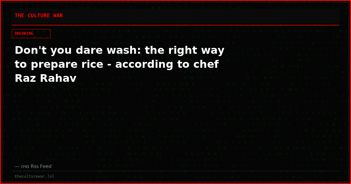 Don't you dare wash: the right way to prepare rice - according to chef Raz Rahav