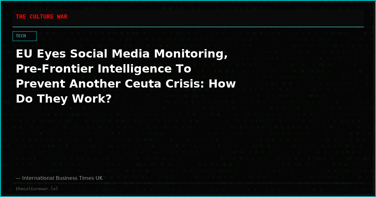 EU Eyes Social Media Monitoring, Pre-Frontier Intelligence To Prevent Another Ceuta Crisis: How Do They Work?