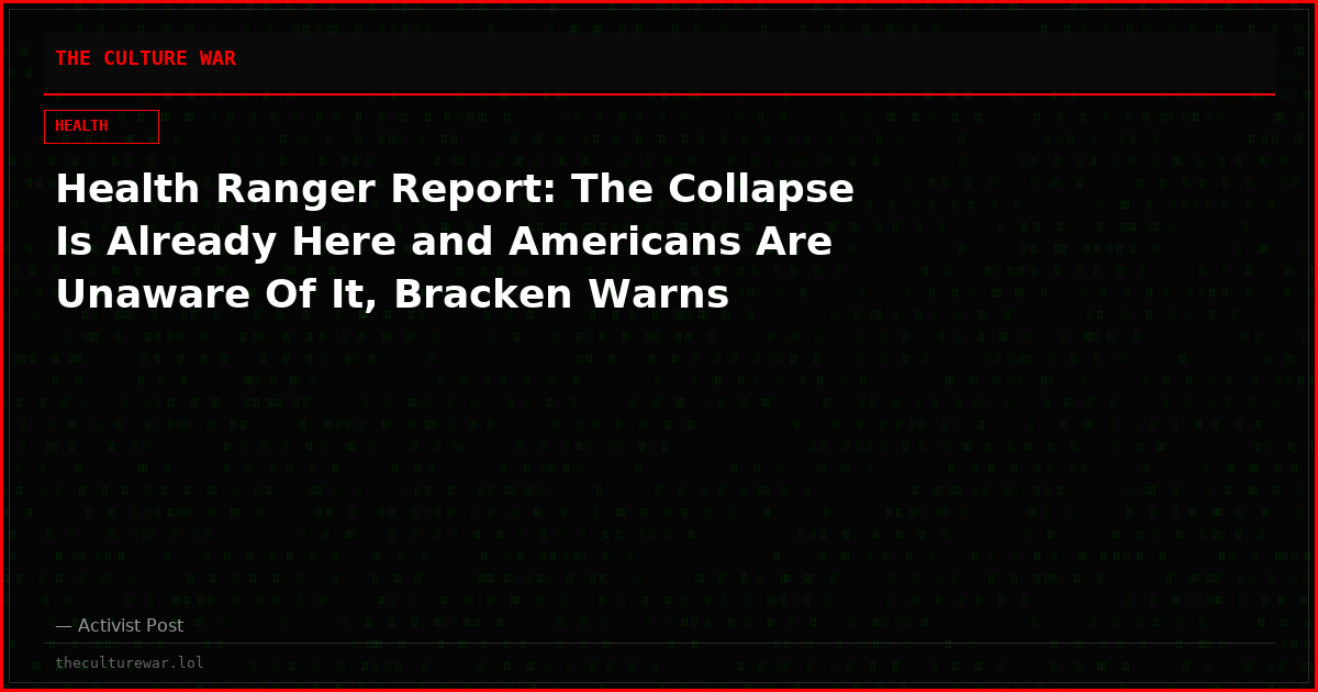 Health Ranger Report: The Collapse Is Already Here and Americans Are Unaware Of It, Bracken Warns