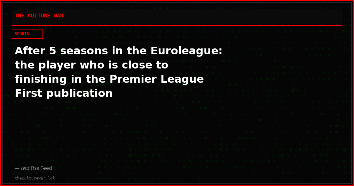After 5 seasons in the Euroleague: the player who is close to finishing in the Premier League First publication