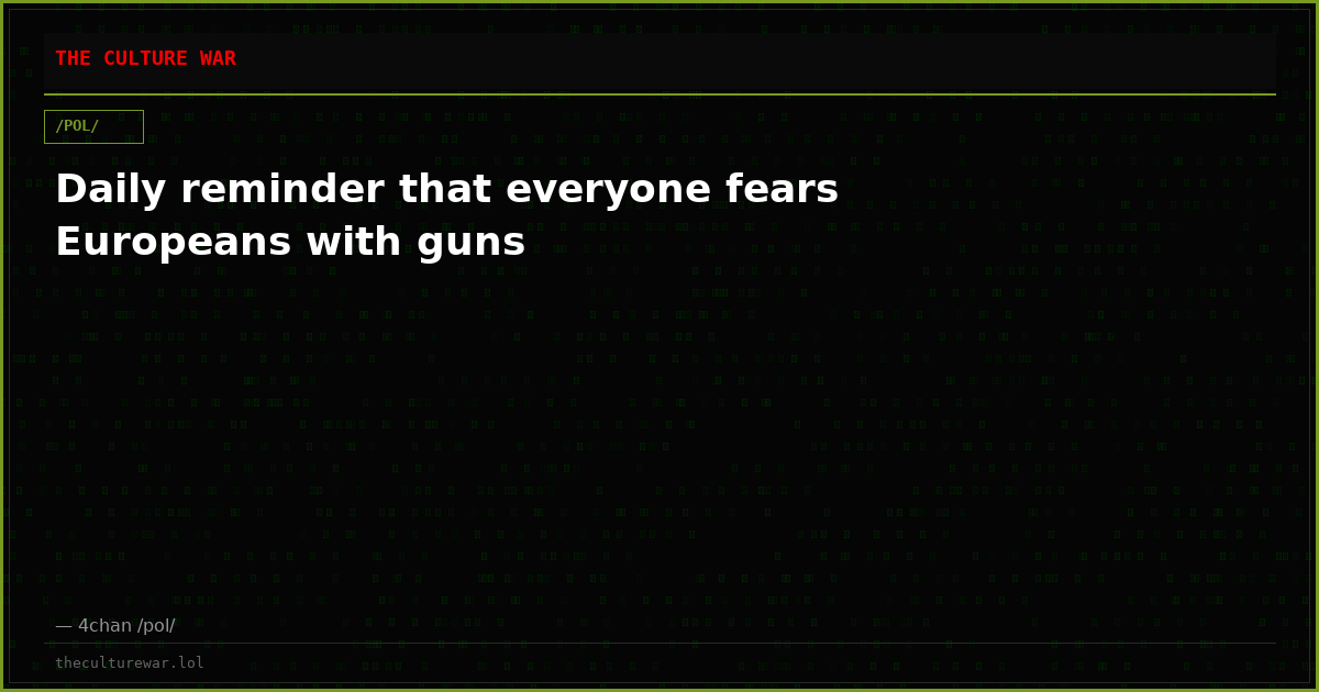 Daily reminder that everyone fears Europeans with guns