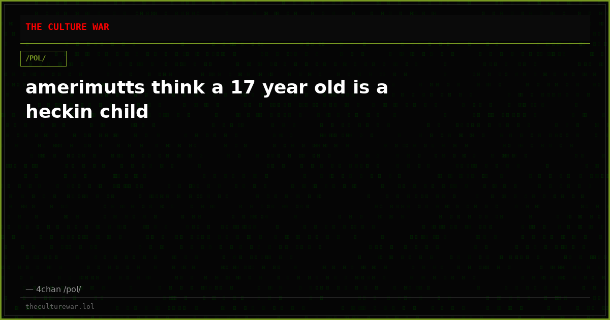 amerimutts think a 17 year old is a heckin child