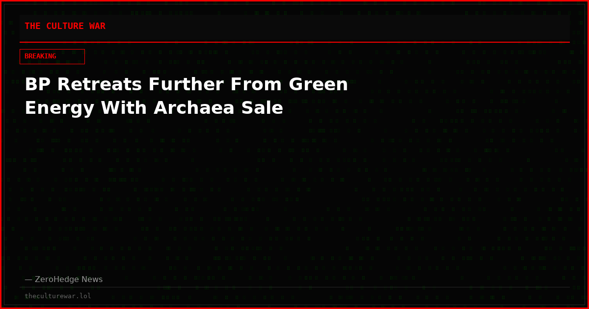 BP Retreats Further From Green Energy With Archaea Sale