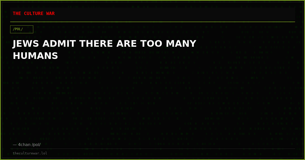 JEWS ADMIT THERE ARE TOO MANY HUMANS