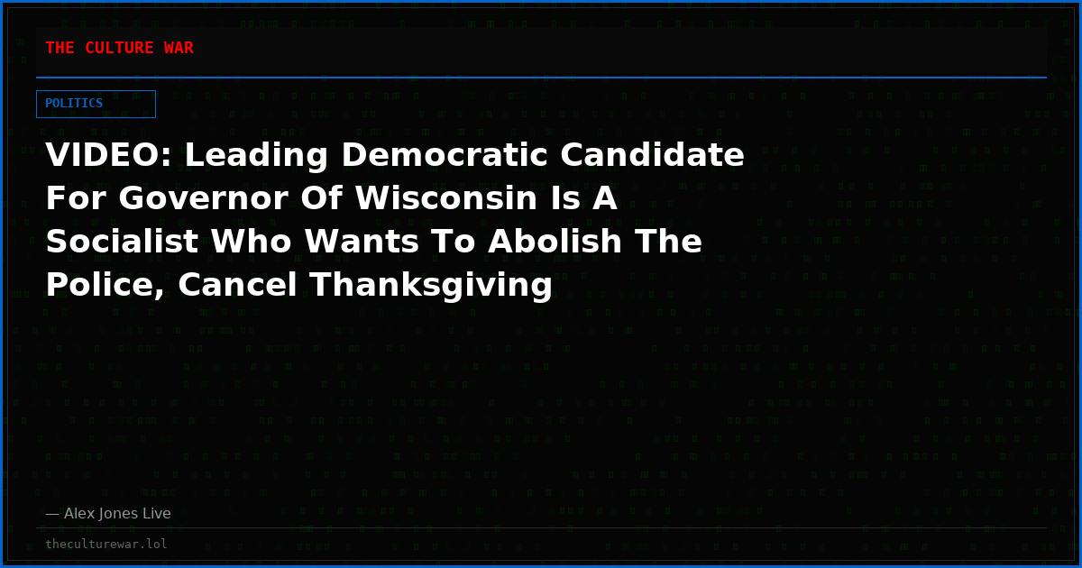 VIDEO: Leading Democratic Candidate For Governor Of Wisconsin Is A Socialist Who Wants To Abolish The Police, Cancel Thanksgiving Celebrations, & ’86’ President Trump!