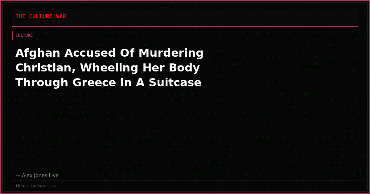 Afghan Accused Of Murdering Christian, Wheeling Her Body Through Greece In A Suitcase