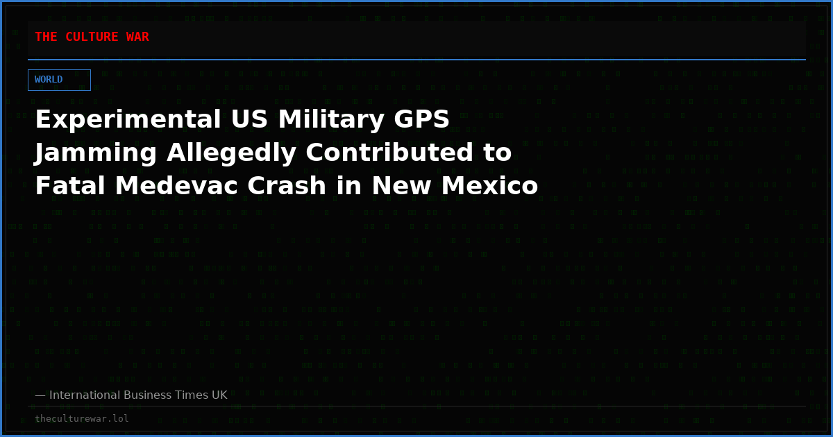 Experimental US Military GPS Jamming Allegedly Contributed to Fatal Medevac Crash in New Mexico