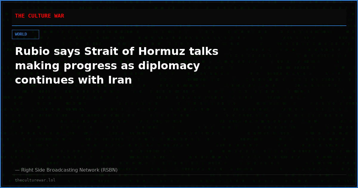 Rubio says Strait of Hormuz talks making progress as diplomacy continues with Iran
