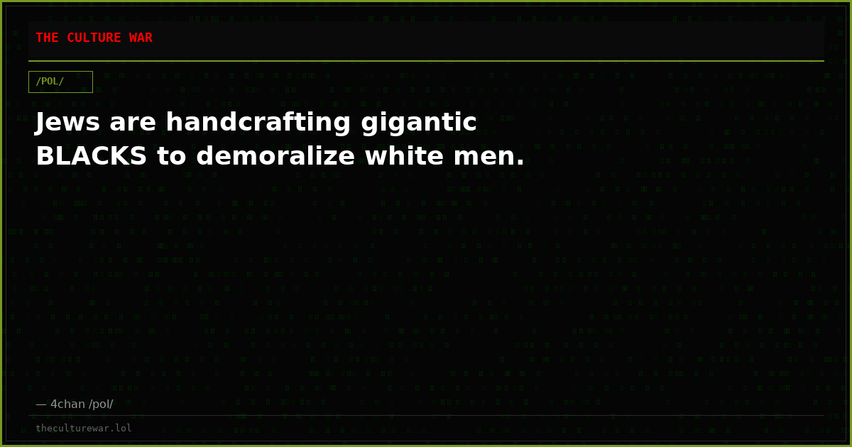 Jews are handcrafting gigantic BLACKS to demoralize white men.