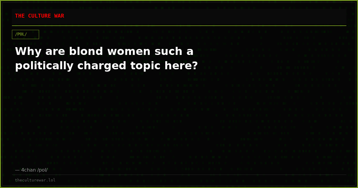 Why are blond women such a politically charged topic here?