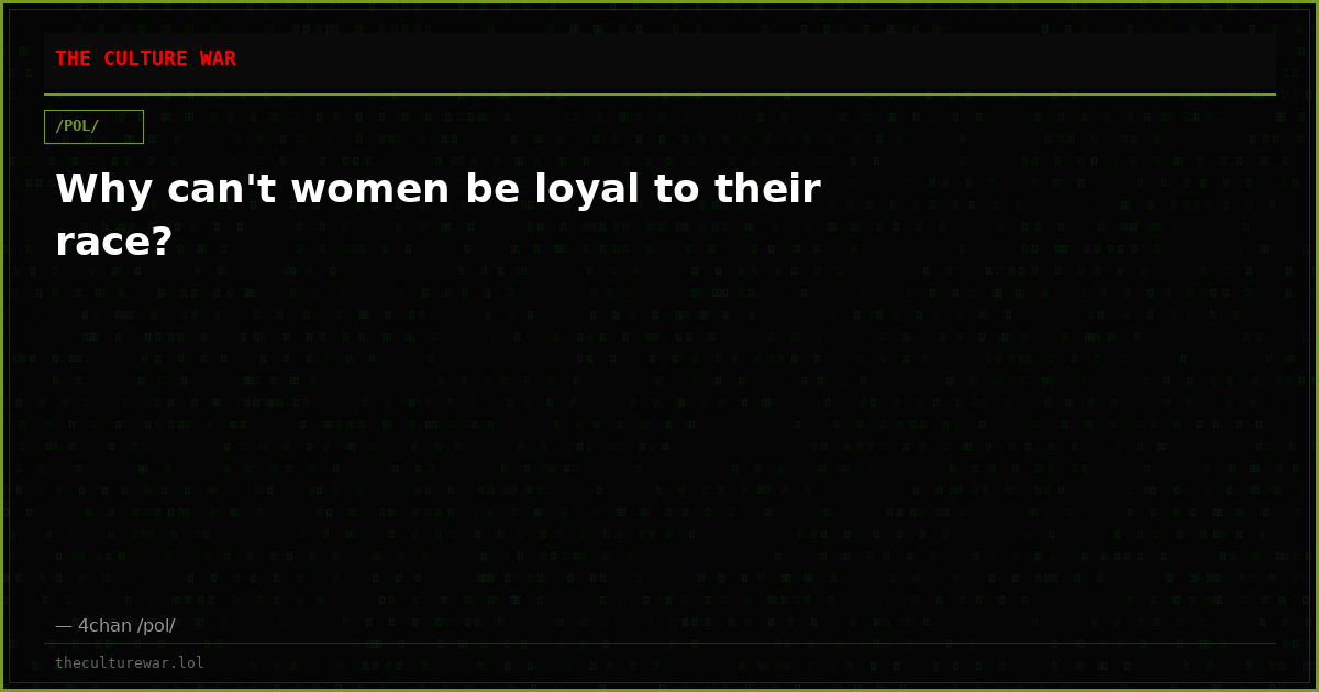 Why can't women be loyal to their race?
