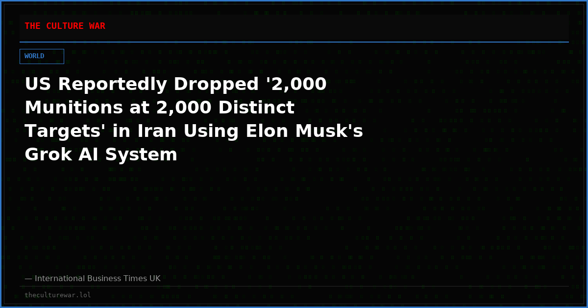 US Reportedly Dropped '2,000 Munitions at 2,000 Distinct Targets' in Iran Using Elon Musk's Grok AI System