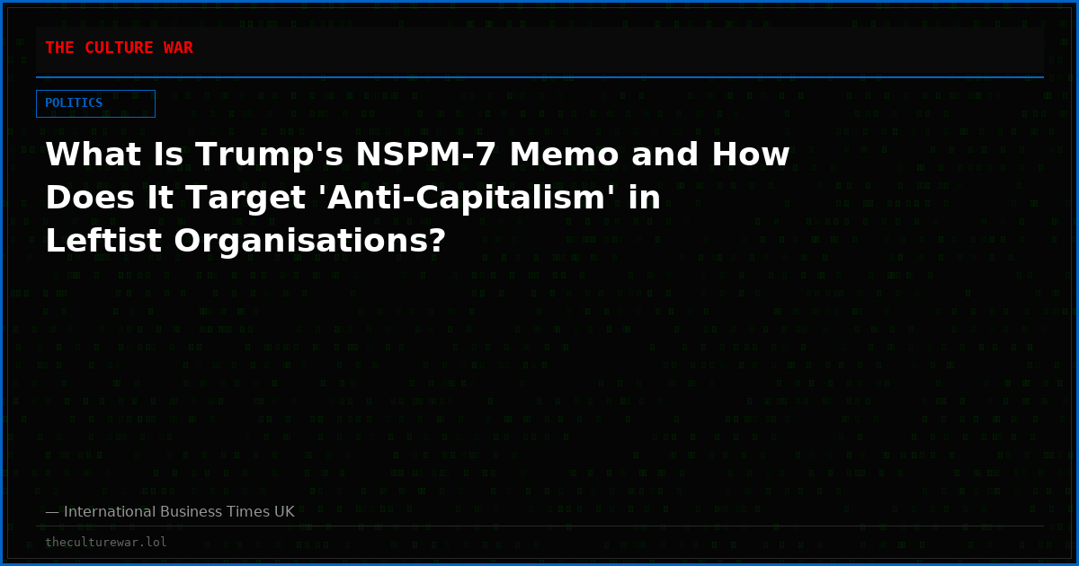 What Is Trump's NSPM-7 Memo and How Does It Target 'Anti-Capitalism' in Leftist Organisations?