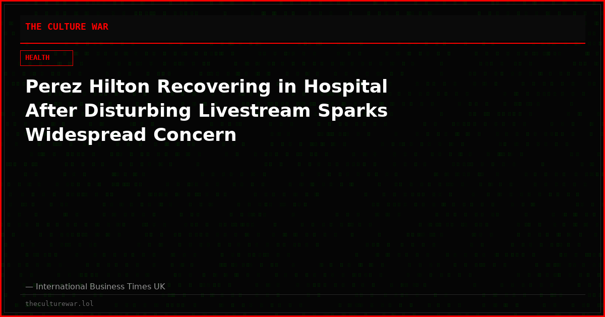 Perez Hilton Recovering in Hospital After Disturbing Livestream Sparks Widespread Concern