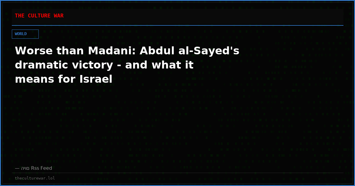 Worse than Madani: Abdul al-Sayed's dramatic victory - and what it means for Israel