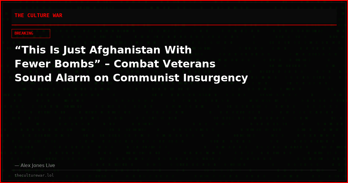 “This Is Just Afghanistan With Fewer Bombs” – Combat Veterans Sound Alarm on Communist Insurgency