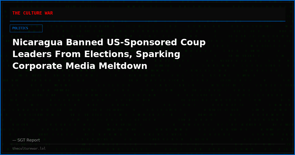 Nicaragua Banned US-Sponsored Coup Leaders From Elections, Sparking Corporate Media Meltdown