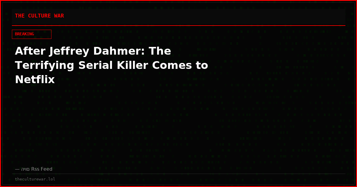 After Jeffrey Dahmer: The Terrifying Serial Killer Comes to Netflix