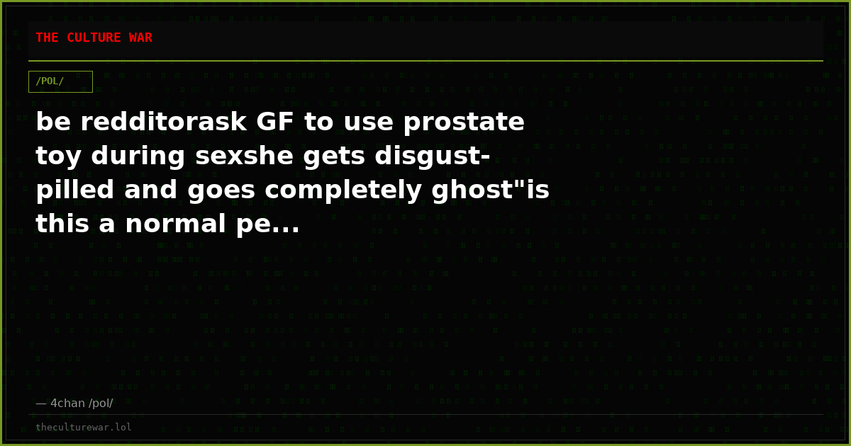 be redditorask GF to use prostate toy during sexshe gets disgust-pilled and goes completely ghost"is this a normal pe...