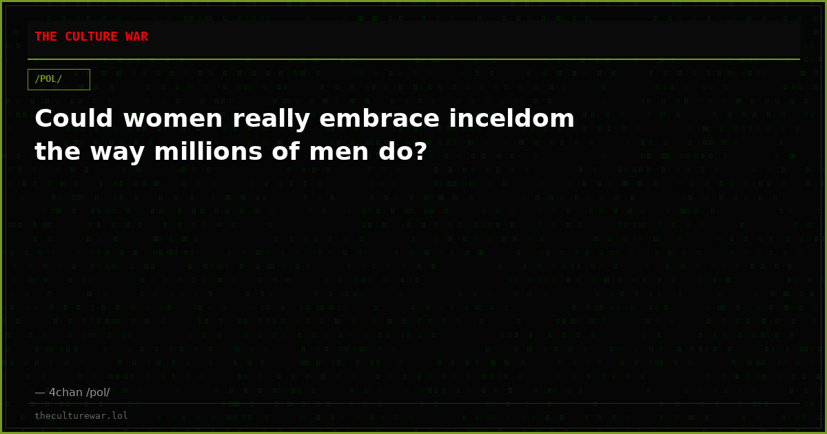Could women really embrace inceldom the way millions of men do?