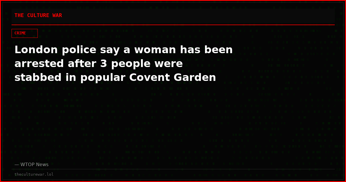 London police say a woman has been arrested after 3 people were stabbed in popular Covent Garden