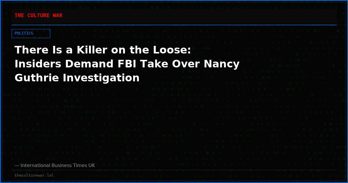 There Is a Killer on the Loose: Insiders Demand FBI Take Over Nancy Guthrie Investigation