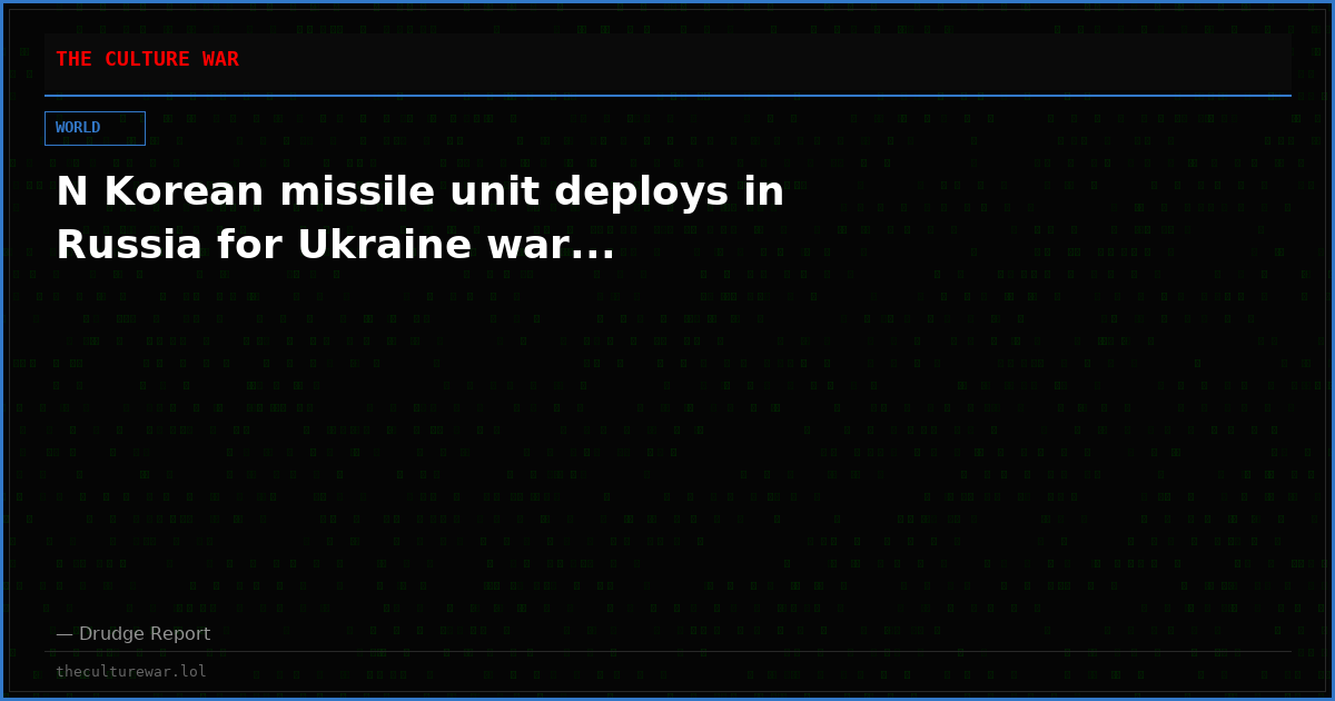 N Korean missile unit deploys in Russia for Ukraine war...
