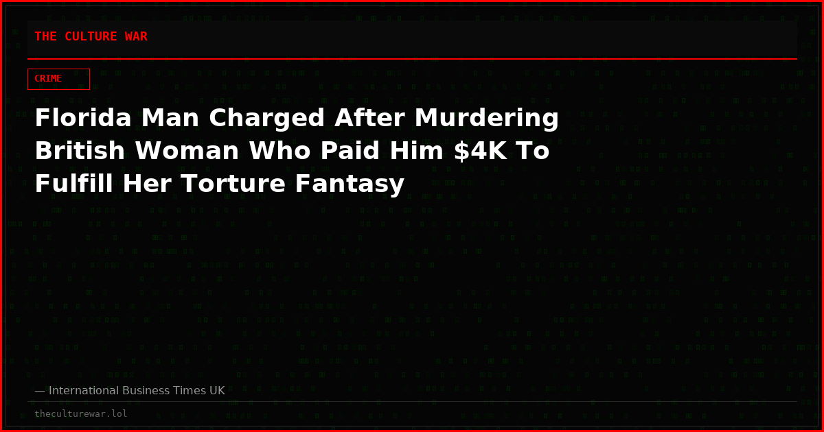 Florida Man Charged After Murdering British Woman Who Paid Him $4K To Fulfill Her Torture Fantasy