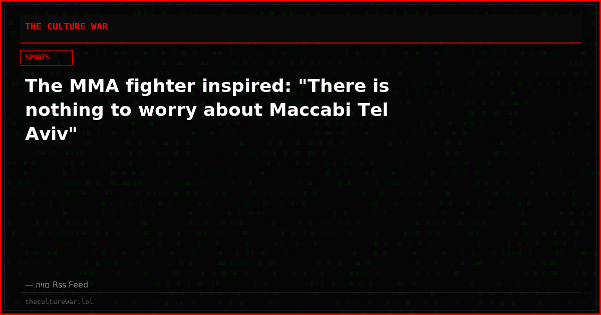 The MMA fighter inspired: "There is nothing to worry about Maccabi Tel Aviv"