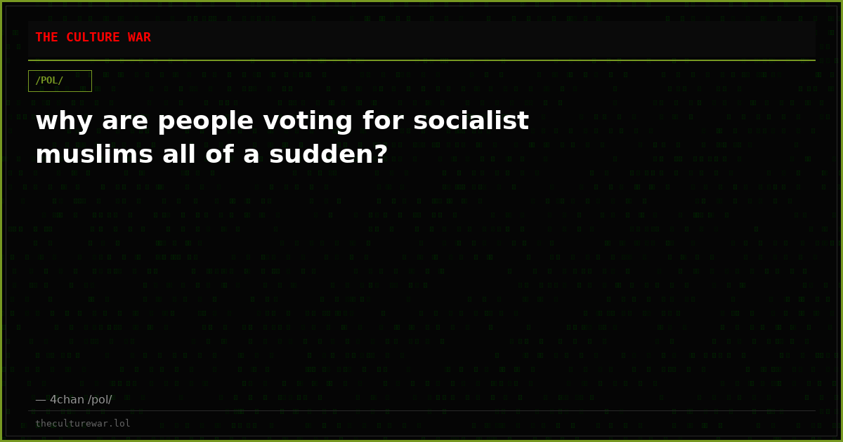 why are people voting for socialist muslims all of a sudden?