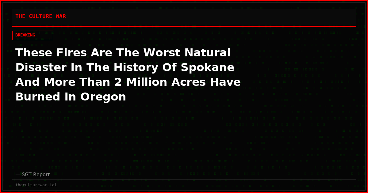 These Fires Are The Worst Natural Disaster In The History Of Spokane And More Than 2 Million Acres Have Burned In Oregon