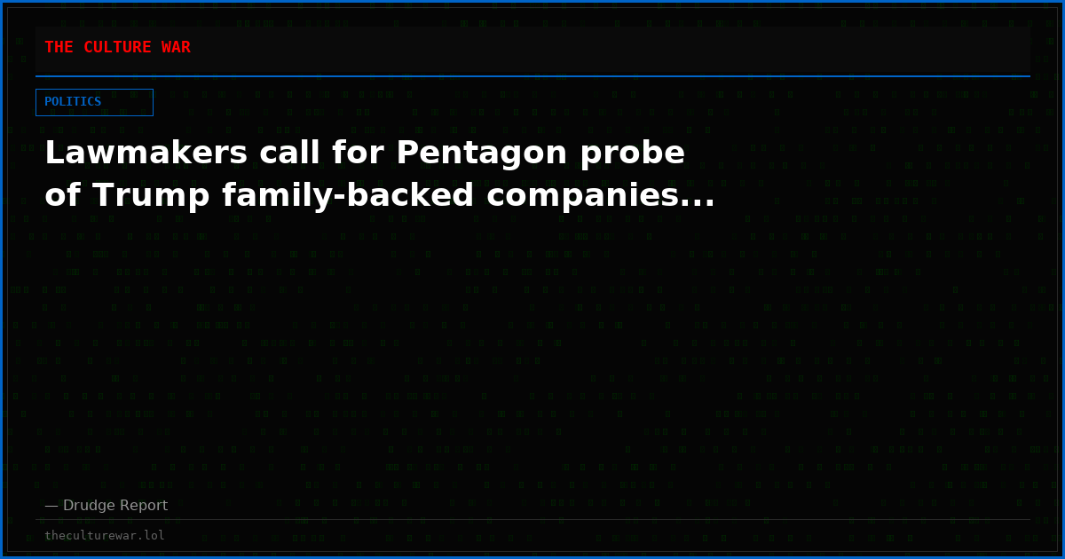 Lawmakers call for Pentagon probe of Trump family-backed companies...