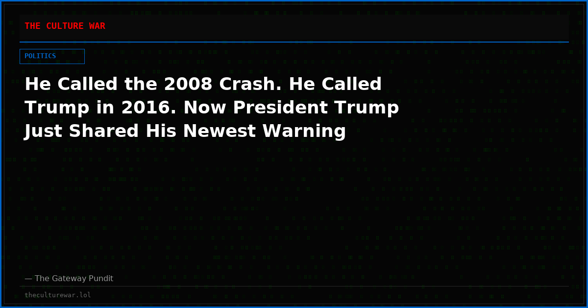 He Called the 2008 Crash. He Called Trump in 2016. Now President Trump Just Shared His Newest Warning