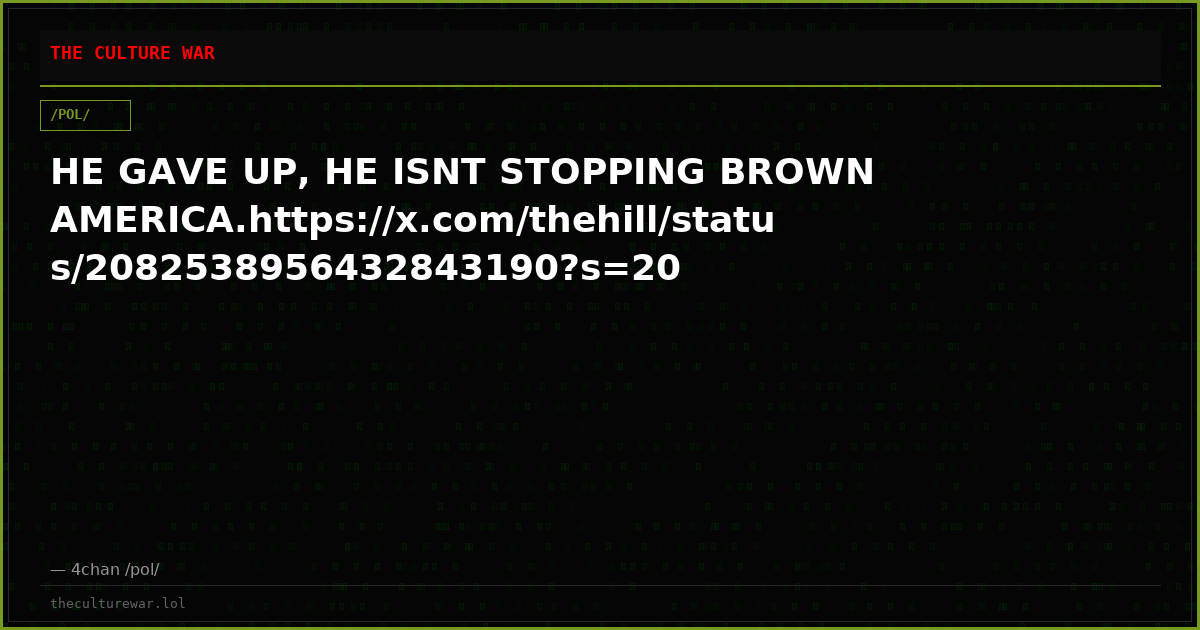 HE GAVE UP, HE ISNT STOPPING BROWN AMERICA.https://x.com/thehill/status/2082538956432843190?s=20