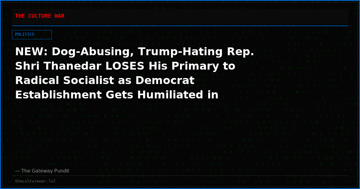 NEW: Dog-Abusing, Trump-Hating Rep. Shri Thanedar LOSES His Primary to Radical Socialist as Democrat Establishment Gets Humiliated in Michigan