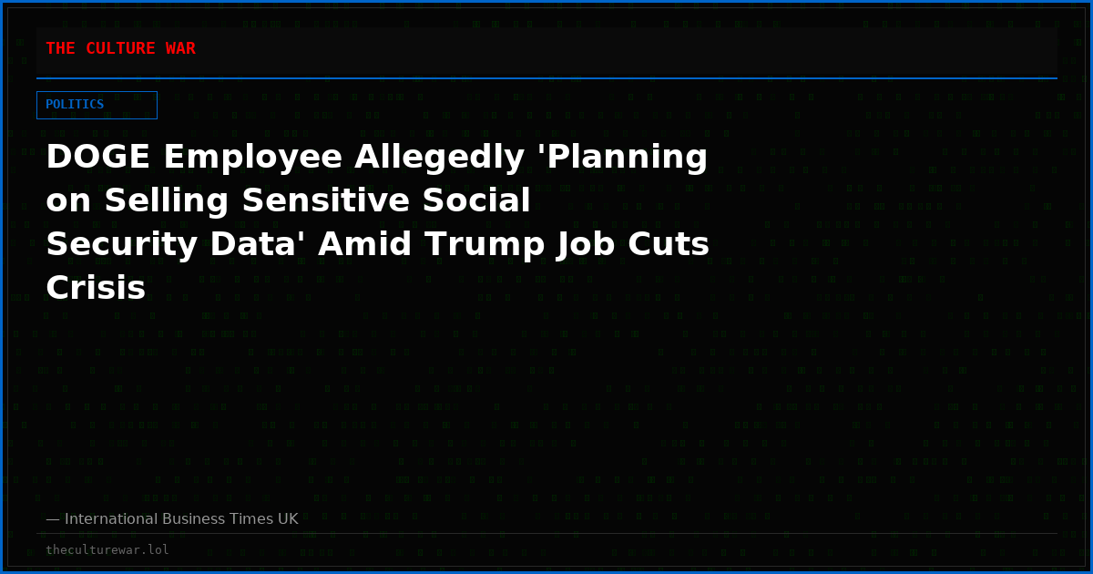 DOGE Employee Allegedly 'Planning on Selling Sensitive Social Security Data' Amid Trump Job Cuts Crisis